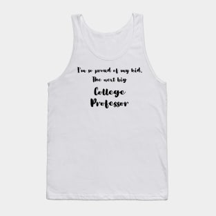 I'm So Proud of My Kid. The Next Big College Professor Tank Top